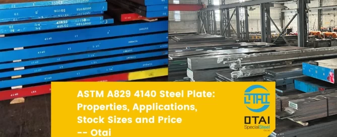 Get high-strength ASTM A829 4140 steel plate at Otai. Durable, tough, and cost saving for industries like automotive, aerospace, and more!